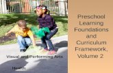 1 Preschool Learning Foundations and Curriculum Framework, Volume 2 Visual and Performing Arts Health Physical Development.