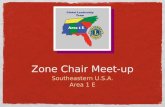 Zone Chair Meet-up Southeastern U.S.A. Area 1 E. Overview of Web Conference Review the Job of the Zone Chair Focus On Clubs Making Zone Gatherings Worthy.
