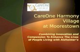 CareOne Harmony Village at Moorestown Combining Innovation and Compassion To Enhance The Lives of People Living with Alzheimers.
