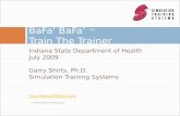 Indiana State Department of Health July 2009 Garry Shirts, Ph.D. Simulation Training Systems  © 2009 Simulation Training Systems.