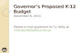 Governors Proposed K-12 Budget December 6, 2011 Please e-mail questions to T.J. Kelly at Thomas.Kelly@k12.wa.us Thomas.Kelly@k12.wa.us 1.