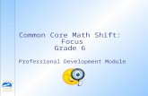 Professional Development Module Common Core Math Shift: Focus Grade 6.