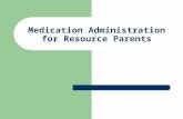 Medication Administration for Resource Parents. Medication Administration Guiding Principles Caregivers of children will inevitably give them medication.