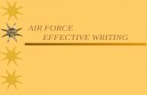 AIR FORCE EFFECTIVE WRITING. AF Effective Writing Writing Fundamentals –Writing Philosophy –Recipe for Effective Writing Writing as a Process –Planning.