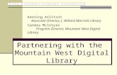 Partnering with the Mountain West Digital Library Kenning Arlitsch Associate Director, J. Willard Marriott Library Sandra McIntyre Program Director, Mountain.