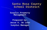 1 Santa Rosa County School District Surplus Property Management Prepared by: Jesse R. De Leon Surplus Manager.
