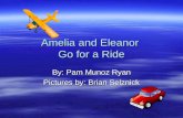 Amelia and Eleanor Go for a Ride By: Pam Munoz Ryan Pictures by: Brian Selznick.