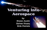 Venturing into Aerospace by Bryan Austin Keven Huang Erik Petrick.