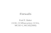 Firewalls Fred P. Baker CCIE, CCIP(security), CCSA, MCSE+I, MCSE(2000)