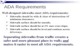 ADA Requirements Well-designed sidewalks meet ADA requirements: Sidewalks should be wide & clear of obstructions (4 minimum clearance); Sidewalks should.