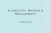 1 Scientific Method & Measurement Chemistry. Scientific Method Observation Hypothesis Experiment Theory Law If hypothesis is false, propose new hypothesis.
