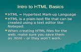 Intro to HTML Basics HTML = Hypertext Mark-up Language HTML = Hypertext Mark-up Language HTML is a plain-text file that can be created using a text editor.
