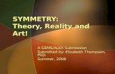 SYMMETRY: Theory, Reality and Art! A GEMS/ALEX Submission Submitted by: Elizabeth Thompson, PhD. Summer, 2008.