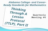 Alabama College- and Career-Ready Standards for Mathematics Quarterly Meeting #4 Thinking Through A Lesson Protocol (TTLP), Part II.
