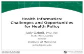 Health Informatics: Challenges and Opportunities for Health Policy Judy Ozbolt, PhD, RN FAAN, FACMI, FAIMBE Scholar Institute of Medicine jozbolt@nas.edu.