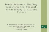 Texas Resource Sharing: Examining the Present, Envisioning a Vibrant Future A Research Study prepared by Bibliographical Center for Research January 2008.
