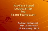 Professional Leadership for Transformation Andrew McCormick AHP Conference AHP Conference 29 February 2012.