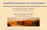 Health Economics for Prescribers Lecture 4: Pharmaco-economic evaluation – benefits and outcomes Health Economics for Prescribers Richard Smith (MED) richard.smith@uea.ac.uk.