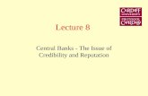Lecture 8 Central Banks - The Issue of Credibility and Reputation.