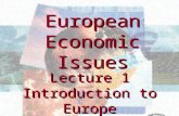 Lecture 1 Introduction to Europe Lecture 1 Introduction to Europe European Economic Issues.