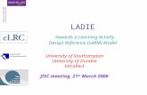 LADIE towards a Learning Activity Design Reference (LARM) Model University of Southampton University of Dundee Intrallect JISC meeting, 21 st March 2006.