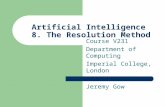 Artificial Intelligence 8. The Resolution Method Course V231 Department of Computing Imperial College, London Jeremy Gow.