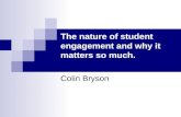 The nature of student engagement and why it matters so much. Colin Bryson.