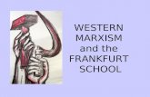 WESTERN MARXISM and the FRANKFURT SCHOOL. KEY ISSUES 1. What happened to Marxism after Marx? 2. Multiple different Marxism s 3. Changing nature of Western.