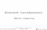 Bruce Scharlau, University of Aberdeen, 2011 Bluetooth Considerations Mobile Computing Some slides from MobEduNet.