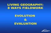 LIVING GEOGRAPHY: 8 WAYS FIELDWORK EVOLUTION&EVALUATION.