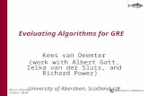 SELLC Winter School 2010 Evaluating Algorithms for GRE Kees van Deemter (work with Albert Gatt, Ielka van der Sluis, and Richard Power) University of Aberdeen,