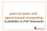 Peer-to-peer and agent-based computing Scalability in P2P Networks.