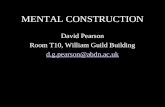 MENTAL CONSTRUCTION David Pearson Room T10, William Guild Building d.g.pearson@abdn.ac.uk.
