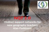 NQT 2.0 (Online) support networks for new geography teachers Alan Parkinson.