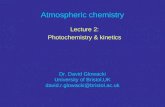 Atmospheric chemistry Lecture 2: Photochemistry & kinetics Dr. David Glowacki University of Bristol,UK david.r.glowacki@bristol.ac.uk.