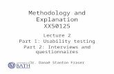 Methodology and Explanation XX50125 Lecture 2 Part 1: Usability testing Part 2: Interviews and questionnaires Dr. Danaë Stanton Fraser.