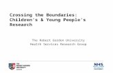 Crossing the Boundaries: Childrens & Young Peoples Research The Robert Gordon University Health Services Research Group.