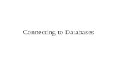 Connecting to Databases. relational databases tables and relations accessed using SQL database -specific functionality –transaction processing commit.
