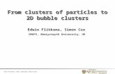 Edwin Flikkema, ICMS, Edinburgh, March 2012 From clusters of particles to 2D bubble clusters Edwin Flikkema, Simon Cox IMAPS, Aberystwyth University, UK.