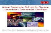 Natural Catastrophe Risk and the Changing Environment: Overview and Challenges Shree Khare, Senior Catastrophe Risk Modeller, RMS Ltd., London.