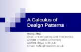 A Calculus of Design Patterns Hong Zhu Dept. of Computing and Electronics Oxford Brookes University Oxford OX33 1HX, Uk Email: hzhu@brookes.ac.uk.