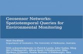 Geosensor Networks: Spatiotemporal Queries for Environmental Monitoring Matt Duckham Department of Geomatics, The University of Melbourne, Australia With.