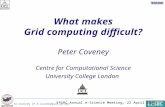 Peter Coveney (P.V.Coveney@ucl.ac.uk) Paris, 31 March 2003 What makes Grid computing difficult? Peter Coveney Centre for Computational Science University.