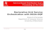 16-17 October 2003 Grids and Applied Language Theory: Declarative Grid Service Orchestration with OGSA-DQP (A A A Fernandes) 1 Declarative Grid Service.