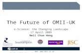 Web:  Email: info@omii.ac.uk The Future of OMII-UK e-Science: the Changing Landscape 17 April 2009 Neil Chue Hong.