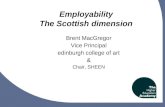 1 Employability The Scottish dimension Brent MacGregor Vice Principal edinburgh college of art & Chair, SHEEN.