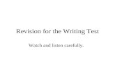 Revision for the Writing Test Watch and listen carefully.