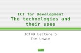 ICT for Development The technologies and their uses ICT4D Lecture 5 Tim Unwin.