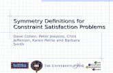Symmetry Definitions for Constraint Satisfaction Problems Dave Cohen, Peter Jeavons, Chris Jefferson, Karen Petrie and Barbara Smith.
