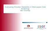 Evaluating Provider Reliability in Risk-aware Grid Brokering Iain Gourlay